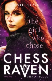 The Girl Who Chose: The Chess Raven Chronicles – Book 2