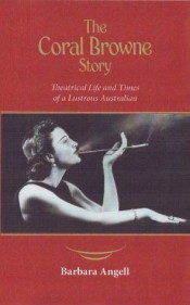 The Coral Browne Story: Theatrical Life and Times of a Lustrous Australian