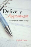 Delivery by Appointment: Caesarean Birth Today