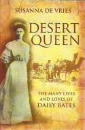 Desert Queen: The Many Lives and Loves of Daisy Bates