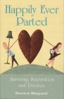 Happily Ever Parted - Surviving Separation and Divorce